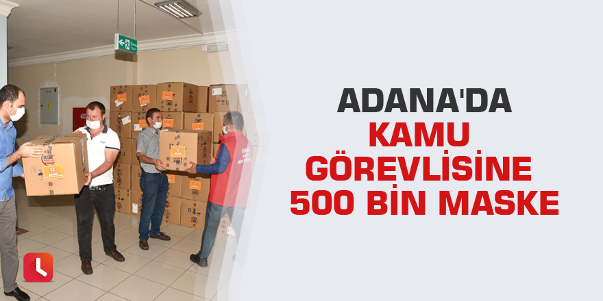 Adana'da kamu görevlisine 500 bin maske