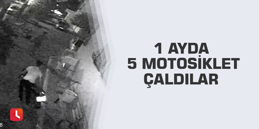 1 ayda 5 motosiklet çaldılar