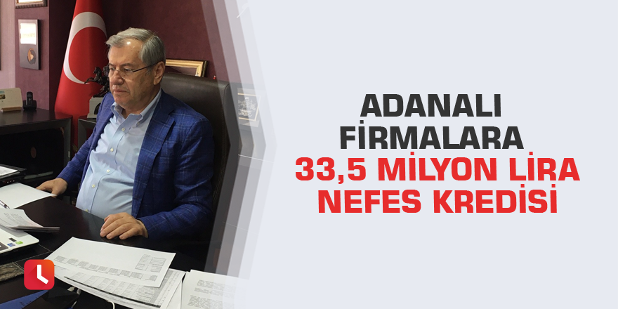Adanalı firmalara 33,5 milyon lira Nefes Kredisi