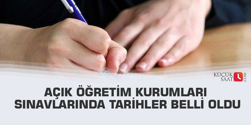 Açık öğretim kurumları sınavlarında tarihler belli oldu