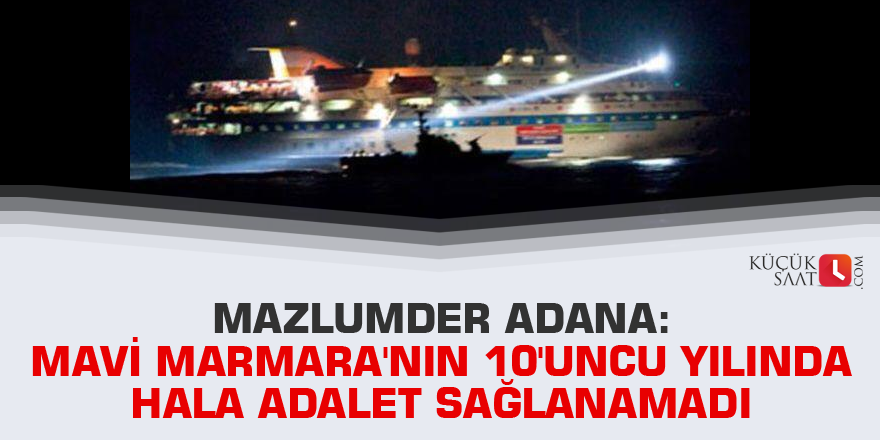 Mazlumder Adana: Mavi Marmara'nın 10'uncu yılında hala adalet sağlanamadı