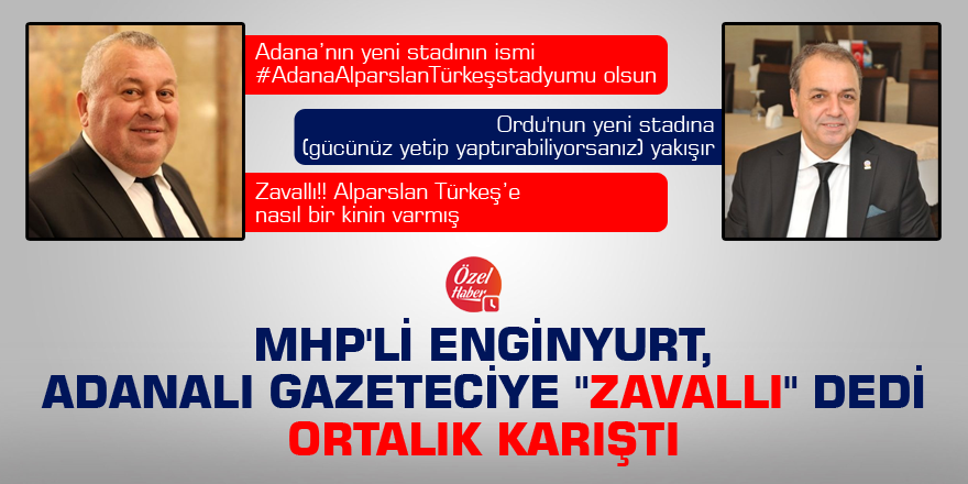 MHP'li Enginyurt, Adanalı gazeteciye "zavallı" dedi