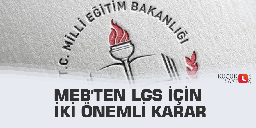 MEB'ten LGS için iki önemli karar