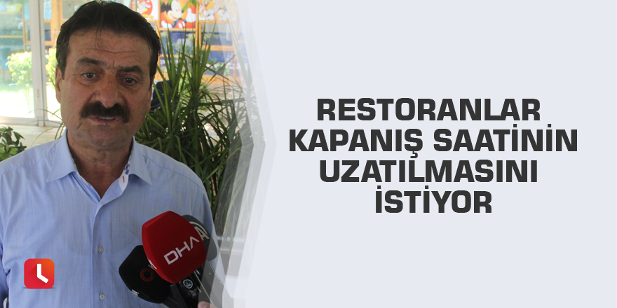 Restoranlar kapanış saatinin uzatılmasını istiyor