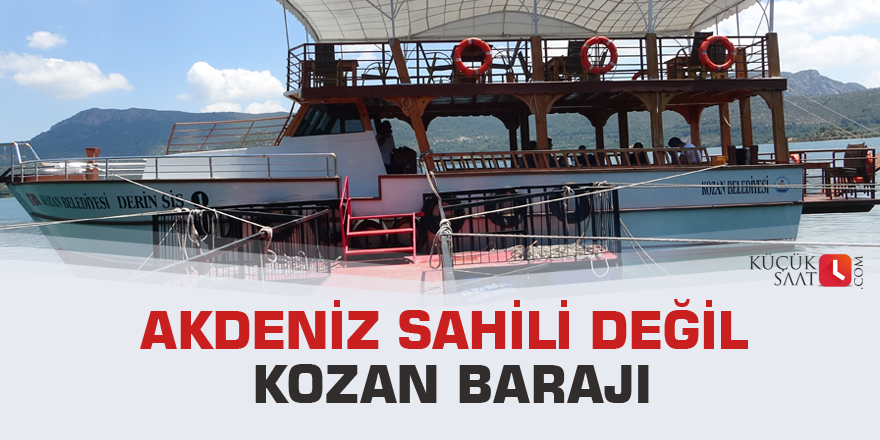 Akdeniz sahili değil Kozan Barajı