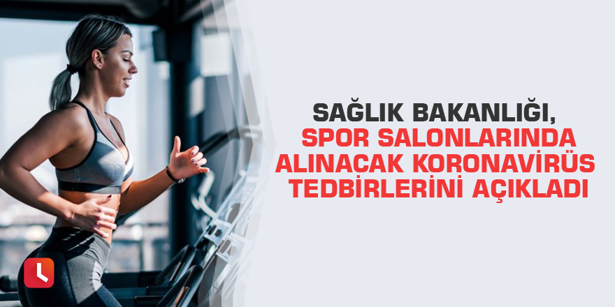 Sağlık Bakanlığı, spor salonlarında alınacak koronavirüs tedbirlerini açıkladı