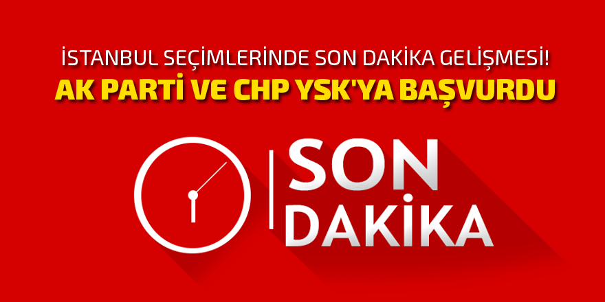 AK Parti ve CHP YSK'ya başvurdu