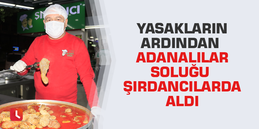 Yasakların ardından Adanalılar soluğu şırdancılarda aldı