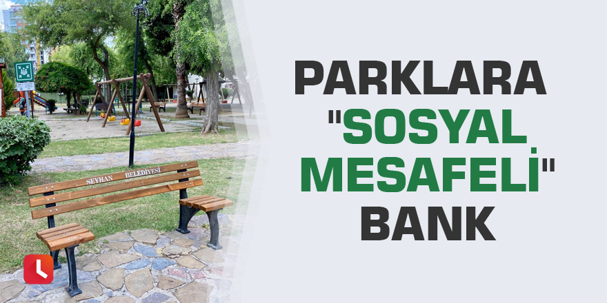 Parklara "sosyal mesafeli" bank