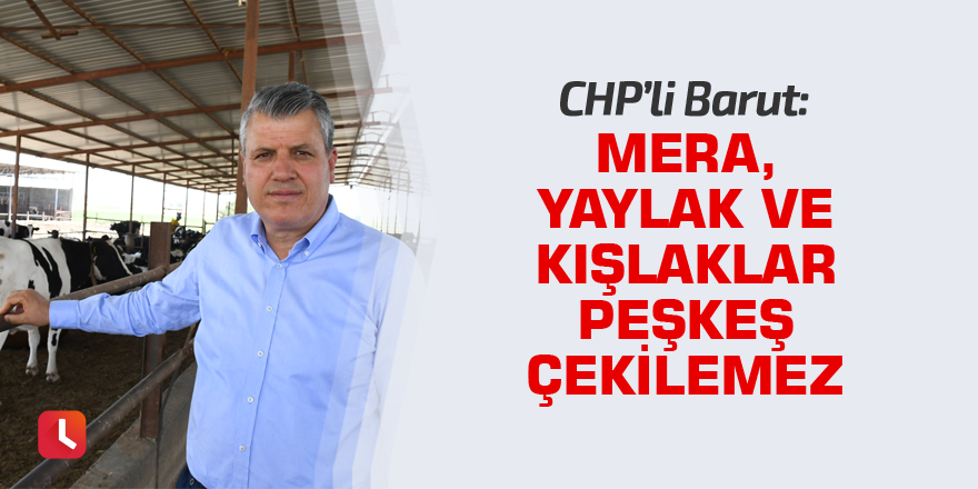 "Mera, yaylak ve kışlaklar peşkeş çekilemez"