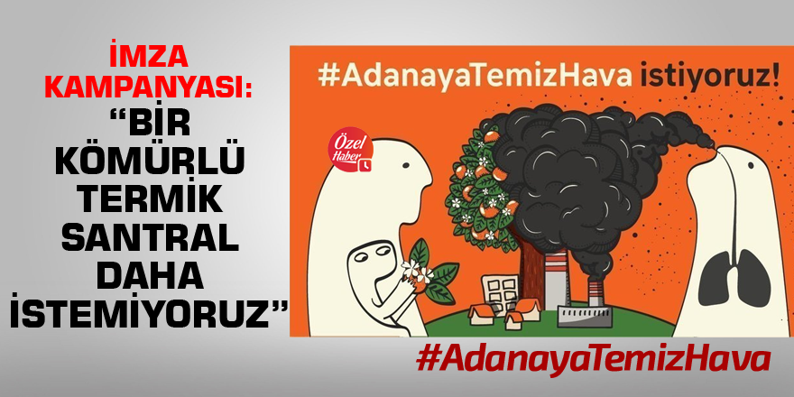 İmza kampanyası: Adana’da bir kömürlü termik santral daha istemiyoruz!