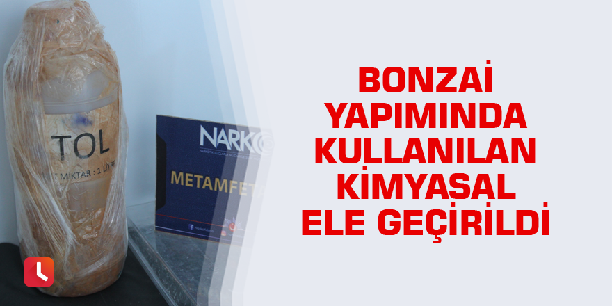 Bonzai yapımında kullanılan kimyasal ele geçirildi