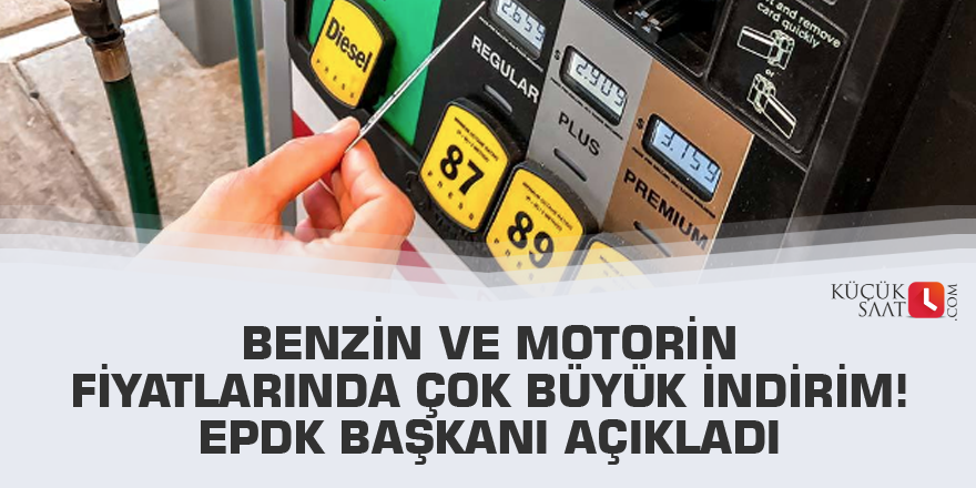 Benzin ve motorin fiyatlarında çok büyük indirim! EPDK Başkanı açıkladı