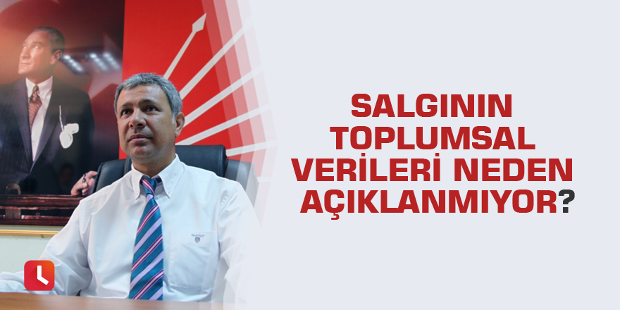 Salgının toplumsal verileri neden açıklanmıyor?
