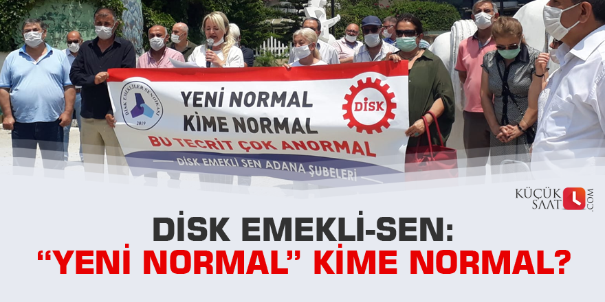 DİSK Emekli-Sen: “Yeni Normal” Kime Normal?