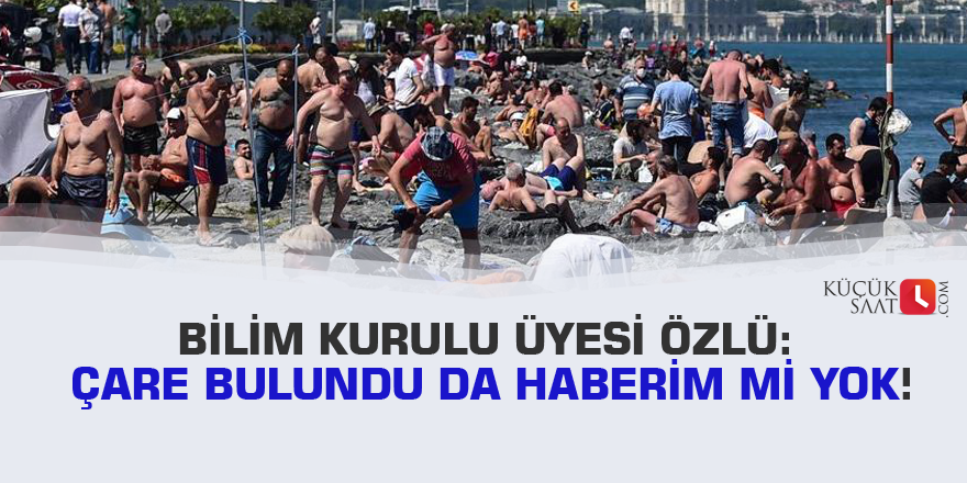 Bilim Kurulu Üyesi Özlü: Çare bulundu da haberim mi yok!