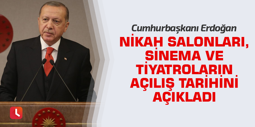 Cumhurbaşkanı Erdoğan nikah salonları, sinema ve tiyatroların açılış tarihini açıkladı