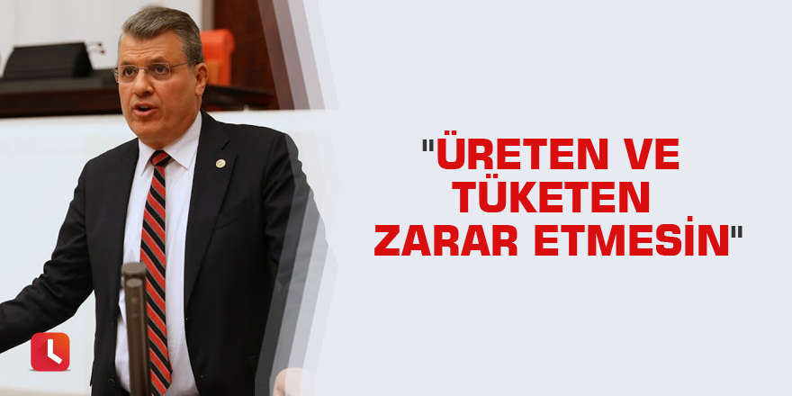 "Üreten ve tüketen zarar etmesin"