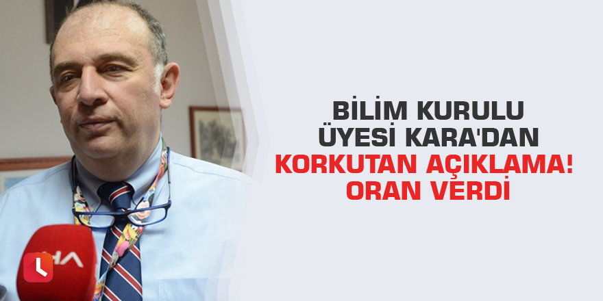 Bilim Kurulu Üyesi Kara'dan korkutan açıklama! Oran verdi