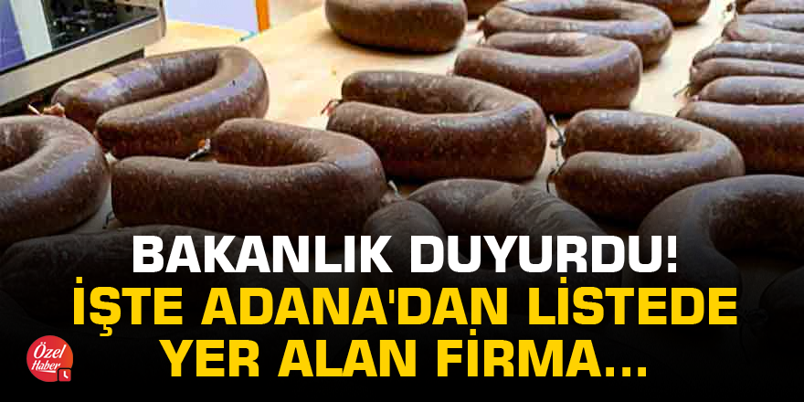 Bakanlık duyurdu! İşte Adana'dan listede yer alan firma...