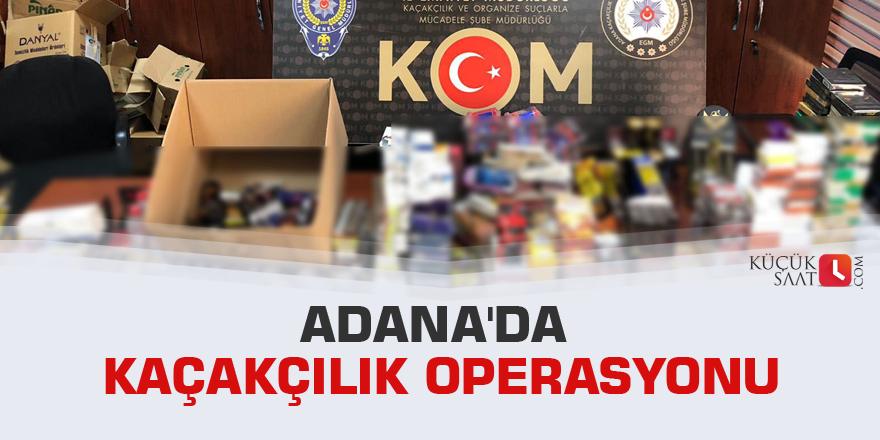 Adana'da kaçakçılık operasyonu