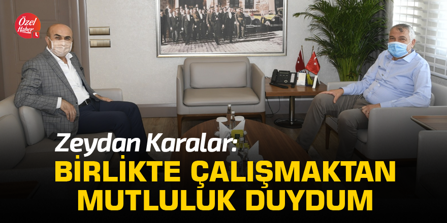 Zeydan Karalar: Birlikte çalışmaktan mutluluk duydum