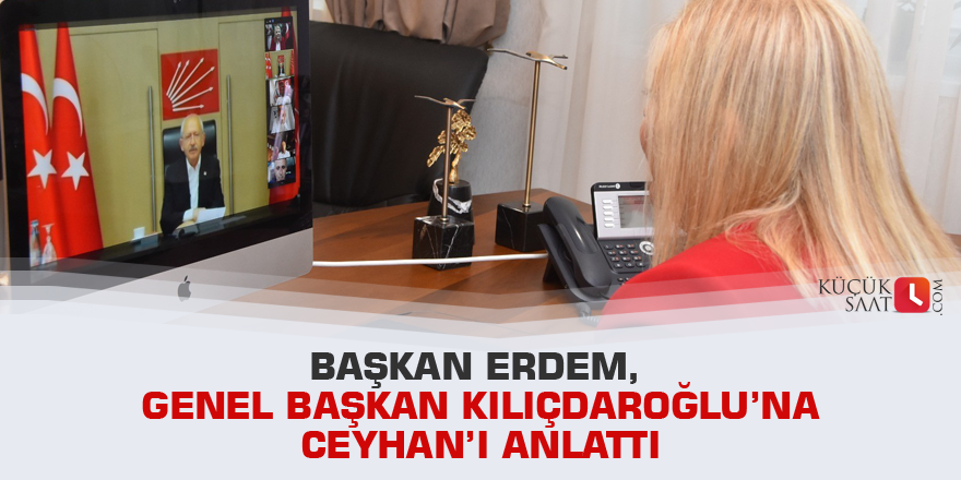 Başkan Erdem, Genel Başkan Kılıçdaroğlu’na Ceyhan’ı anlattı