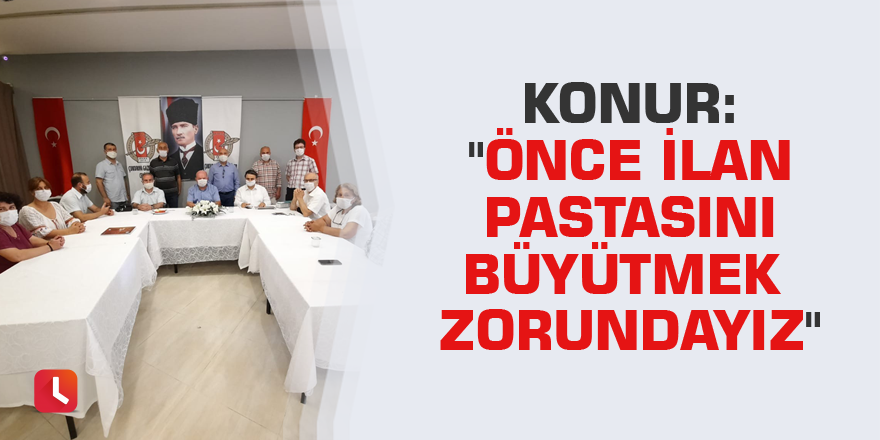 Konur: "Önce ilan pastasını büyütmek zorundayız"