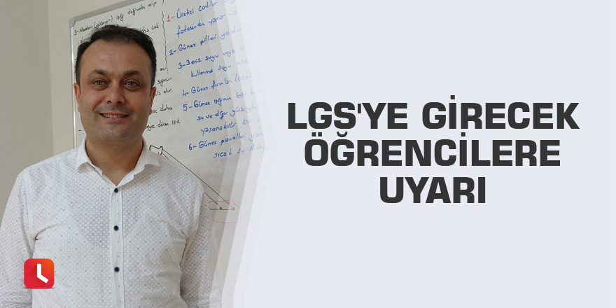 LGS'ye girecek öğrencilere uyarı
