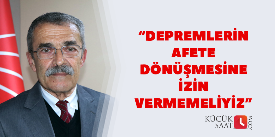 “Depremlerin afete dönüşmesine izin vermemeliyiz”