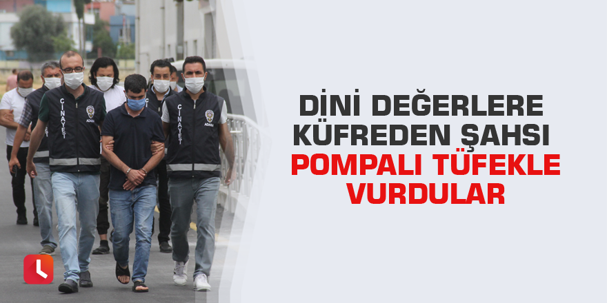 Dini değerlere küfreden şahsı pompalı tüfekle vurdular