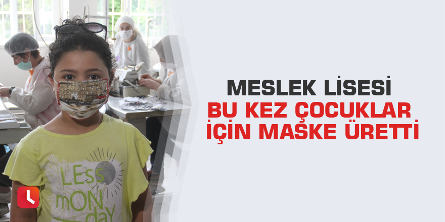 Meslek lisesi bu kez çocuklar için maske üretti