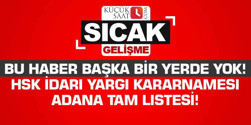 HSK İdari Yargı Kararnamesi Adana tam listesi!
