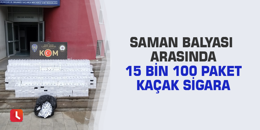 Saman balyası arasında 15 bin 100 paket kaçak sigara
