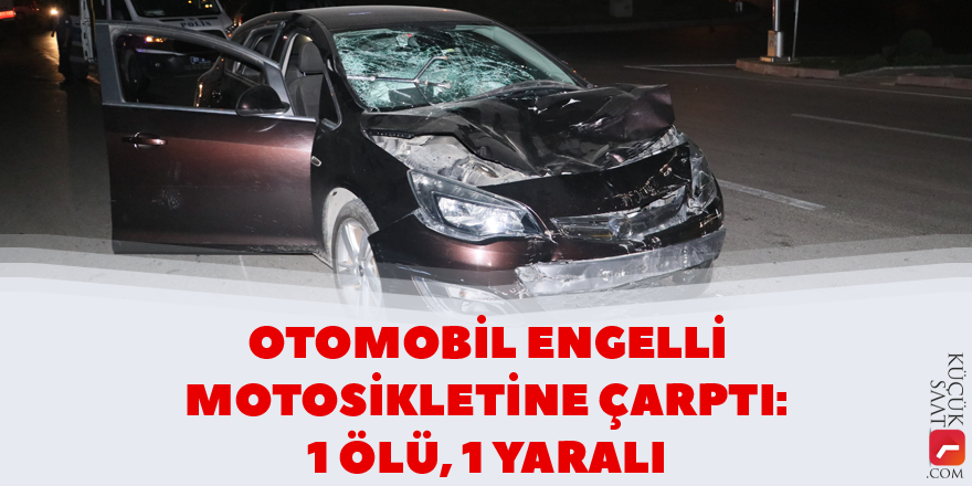 Otomobil engelli motosikletine çarptı: 1 ölü 1 yaralı