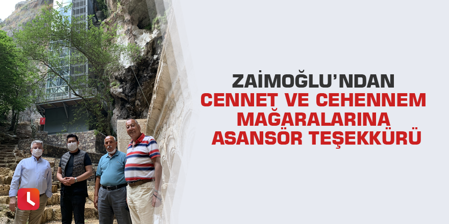 Zaimoğlu’ndan Cennet ve Cehennem mağaralarına asansör teşekkürü