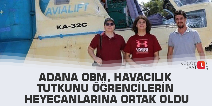 Adana OBM, havacılık tutkunu öğrencilerin heyecanlarına ortak oldu