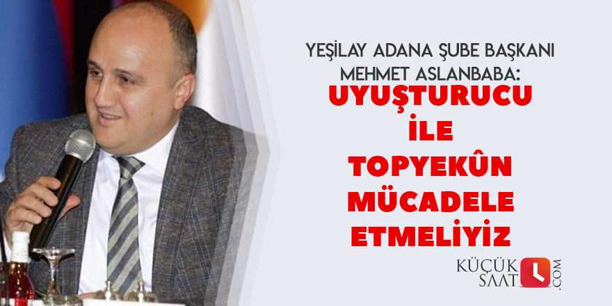 "Uyuşturucu ile Topyekûn Mücadele Etmeliyiz"