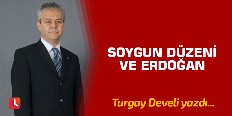 Soygun Düzeni ve Erdoğan
