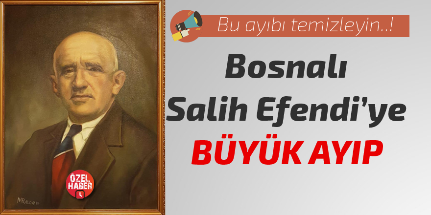 Bosnalı Salih Efendi'ye büyük ayıp