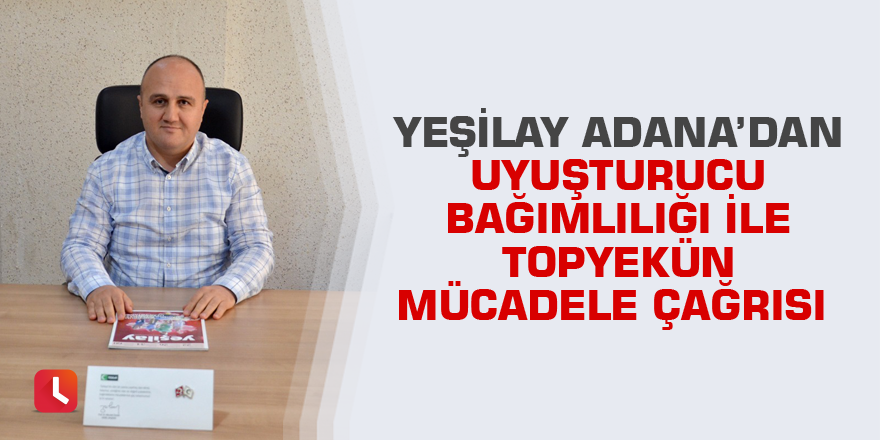 Yeşilay Adana’dan uyuşturucu bağımlılığı ile topyekün mücadele çağrısı