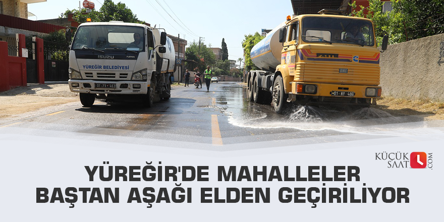 Yüreğir'de mahalleler baştan aşağı elden geçiriliyor