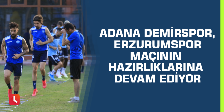 Adana Demirspor, Erzurumspor maçının hazırlıklarına devam ediyor