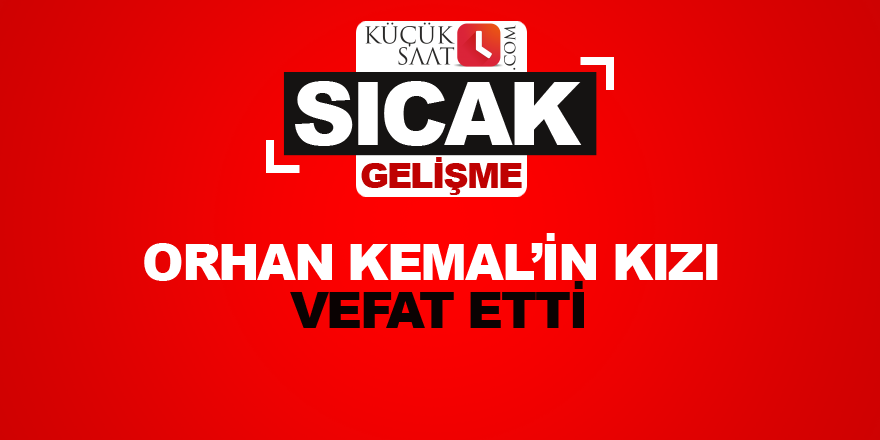 Orhan Kemal’in kızı vefat etti