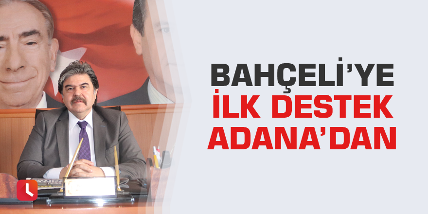 Bahçeli’ye ilk destek Adana’dan