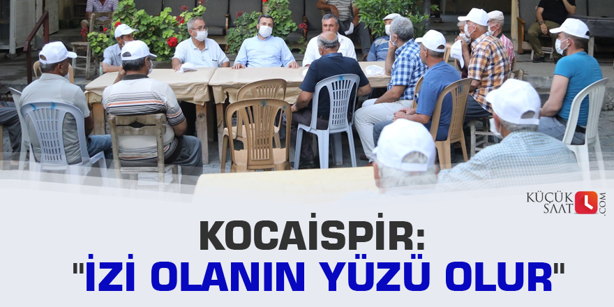 Kocaispir: "İzi olanın yüzü olur"