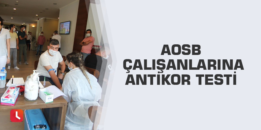 AOSB çalışanlarına antikor testi