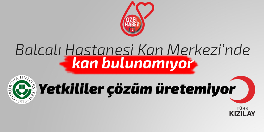 Balcalı hastanesi kan merkezinde kan bulunamıyor