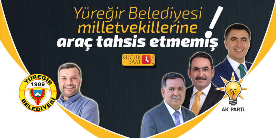 Yüreğir Belediyesi vekillere araç tahsis etmemiş!