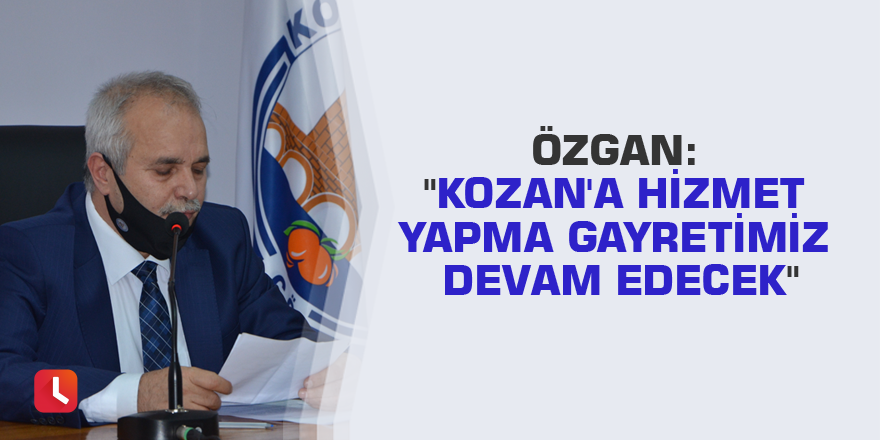 Özgan: "Kozan'a hizmet yapma gayretimiz devam edecek"